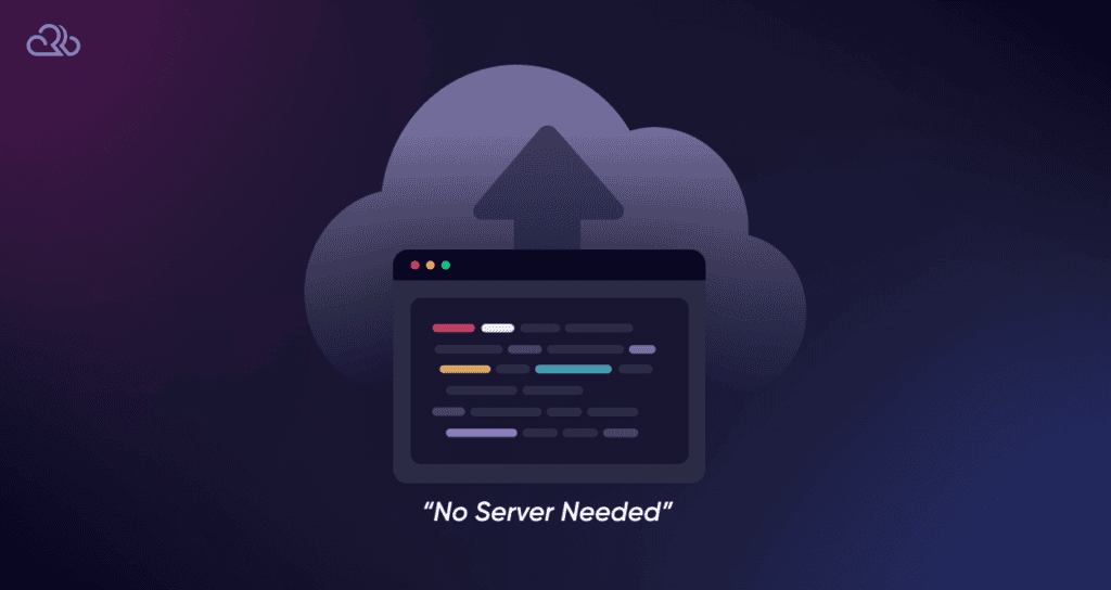 Cloud icon with lines of code underneath and the text "No Server Needed.